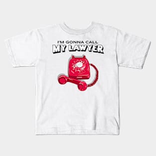 I'm Gonna Call My Lawyer Funny Lawyers Kids T-Shirt